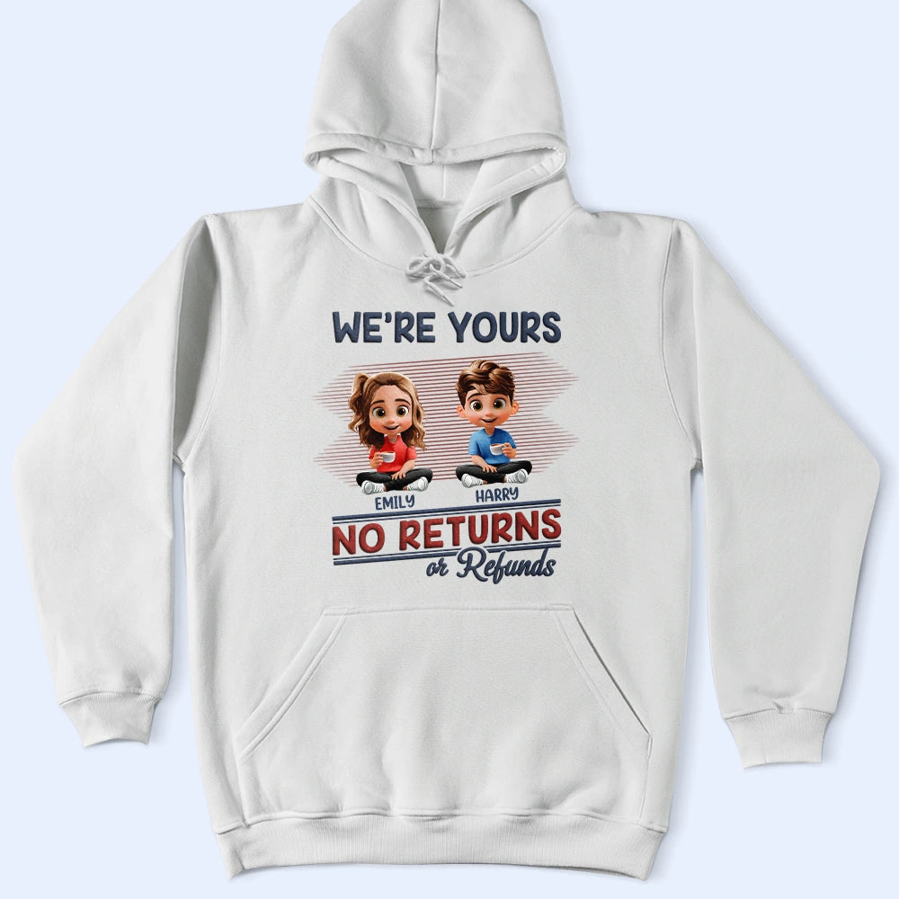We're Yours No Returns Or Refunds Parents - Personalized T Shirt