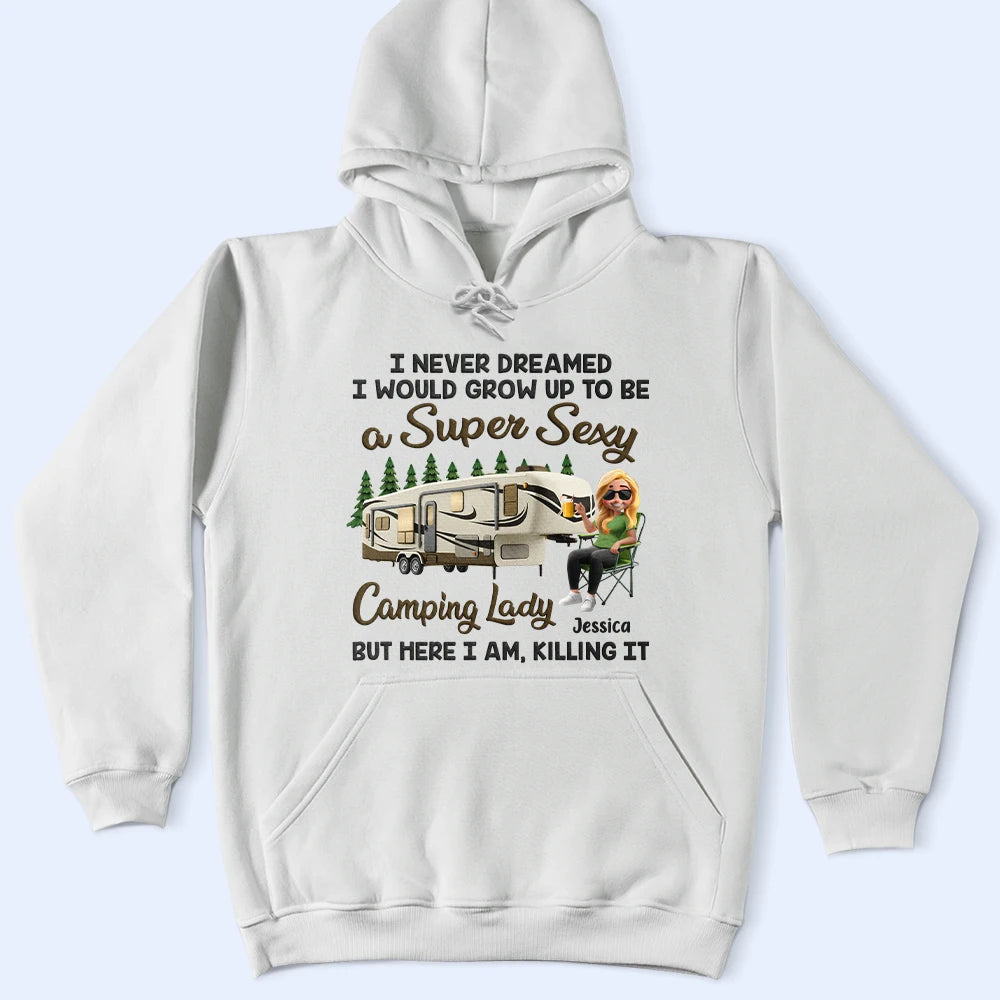 I Never Dreamed I'd Grow Up To Be A Super Sexy Camping Lady - Personalized T Shirt