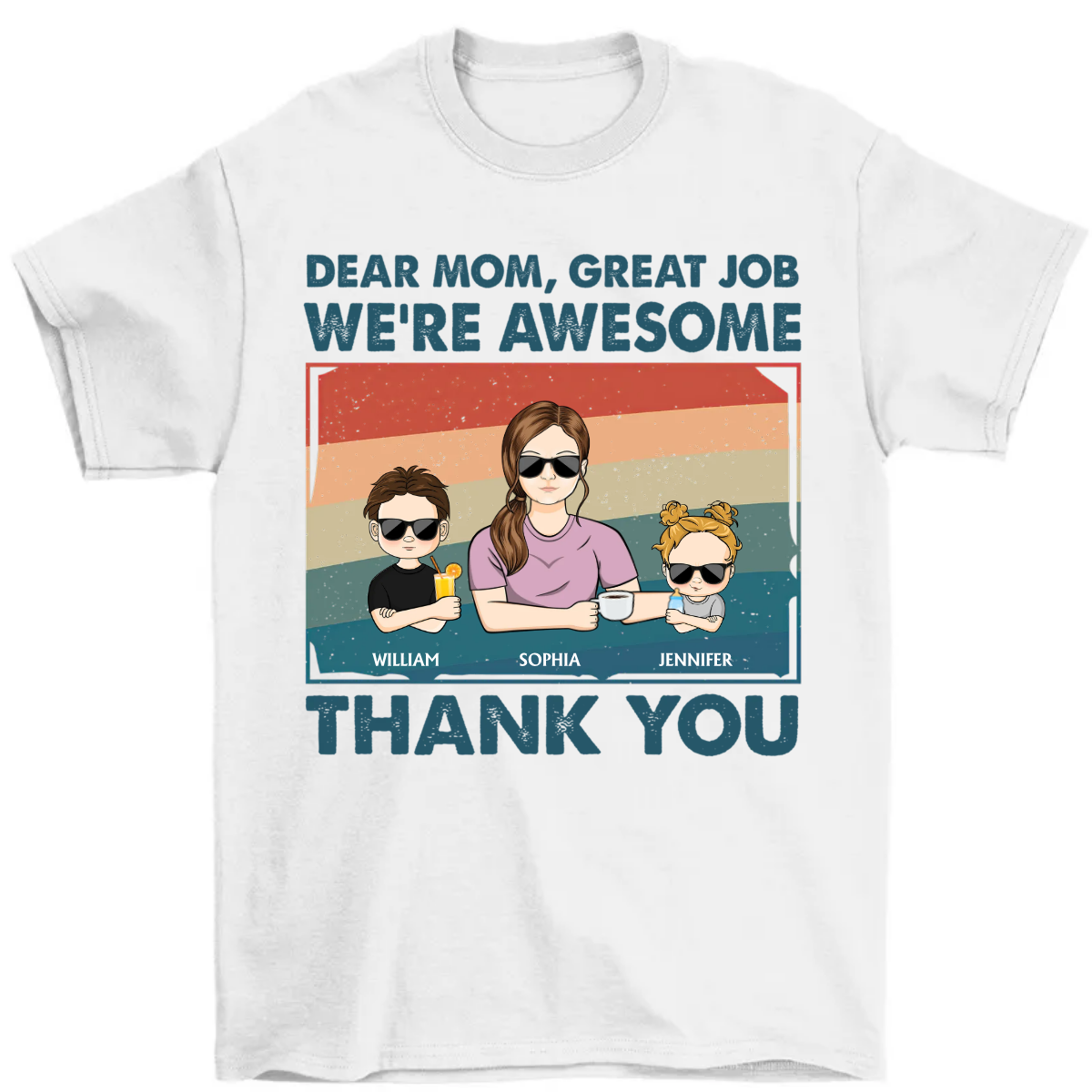 Dear Mom Great Job We're Awesome Thank You - Funny Gift For Mom, Mother, Mama, Grandma - Personalized T Shirt