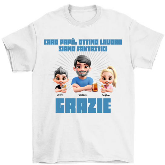 Caro Papà Ottimo Lavoro Siamo Fantastici Grazie - Regalo per il Padre - Maglietta Personalizzata