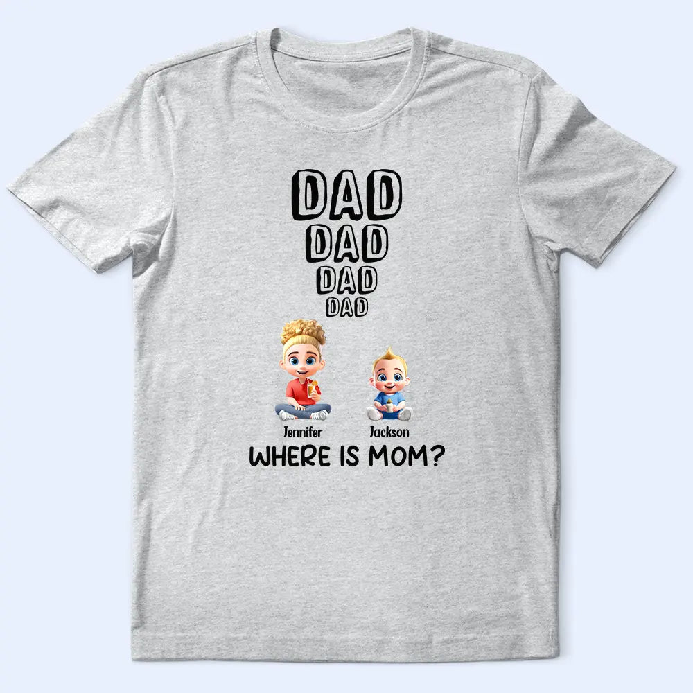 Dad Knows Where Mom Is - Personalized T Shirt