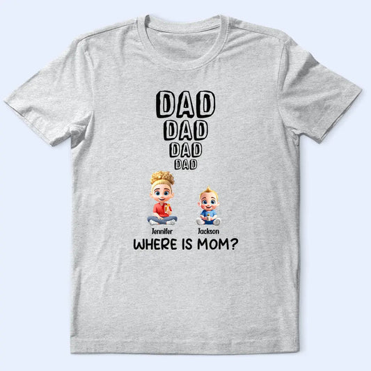 Dad Knows Where Mom Is - Personalized T Shirt