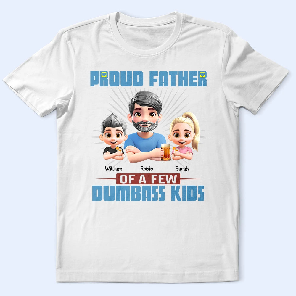 Proud Father Of A Few Dumb Kids - Personalized T Shirt