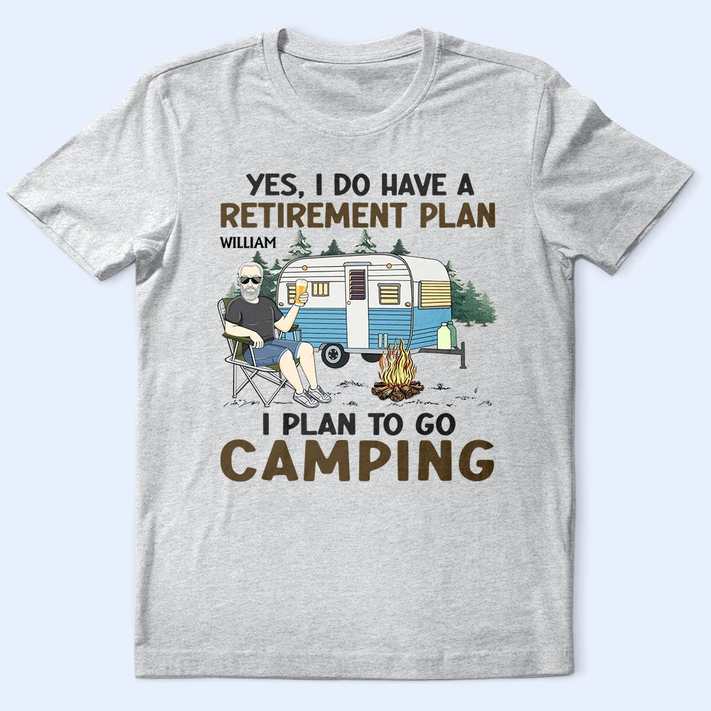 I Do Have A Retirement Plan Camping - Personalized T Shirt