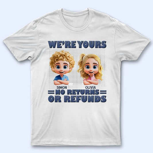 3D Effect We're Yours No Returns - Personalized T Shirt