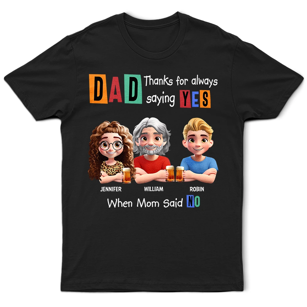 Dad Thanks For Always Saying Yes Funny 3D Cartoon - Personalized T Shirt