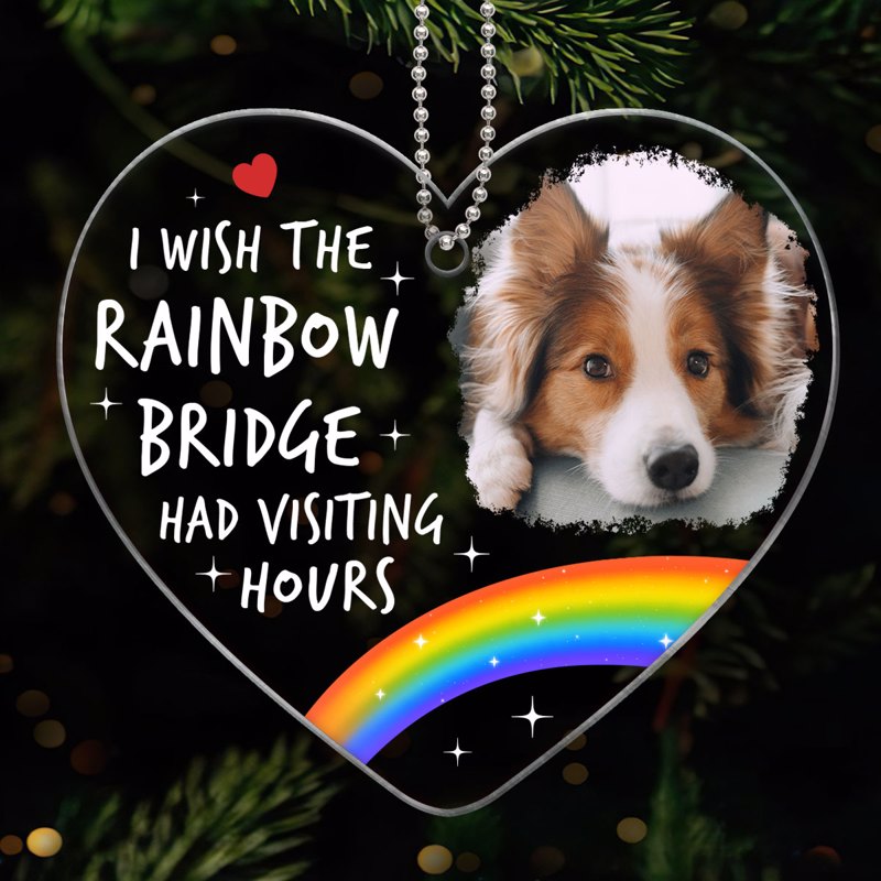 Wish Rainbow Bridge Had Visiting Hours Pet Memorial Photo Inserted Personalized Heart Shaped Acrylic Ornament