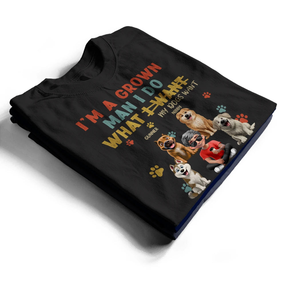 I'm A Grown Man I Do What My Dog Wants - Personalized T Shirt