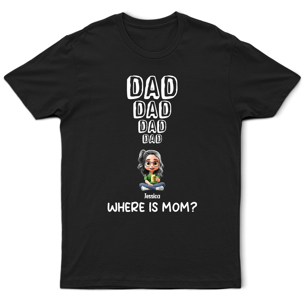 Dad Knows Where Mom Is - Personalized T Shirt
