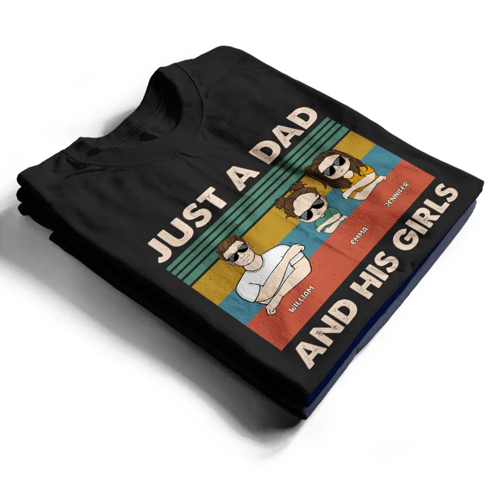 Just A Dad & His Girls - Gift For Father - Personalized Custom T Shirt