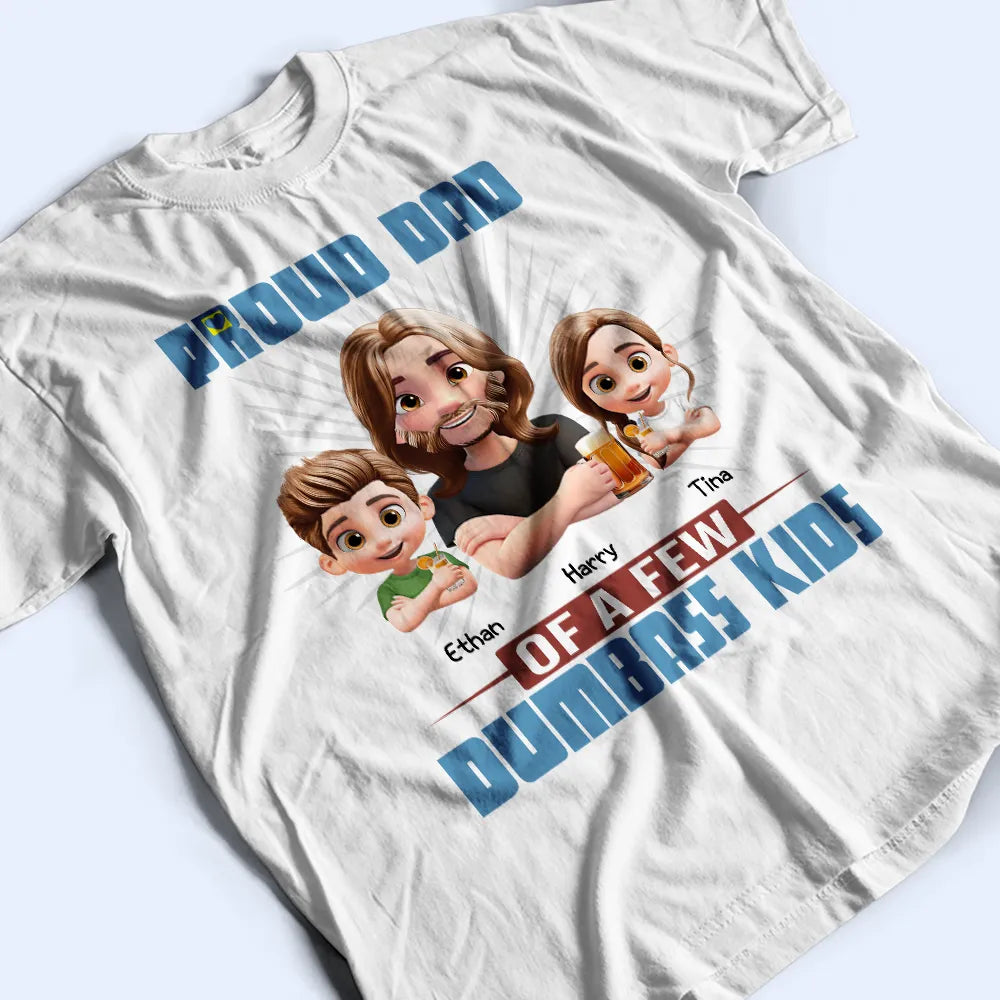 Proud Father Of A Few Dumb Kids - Personalized T Shirt