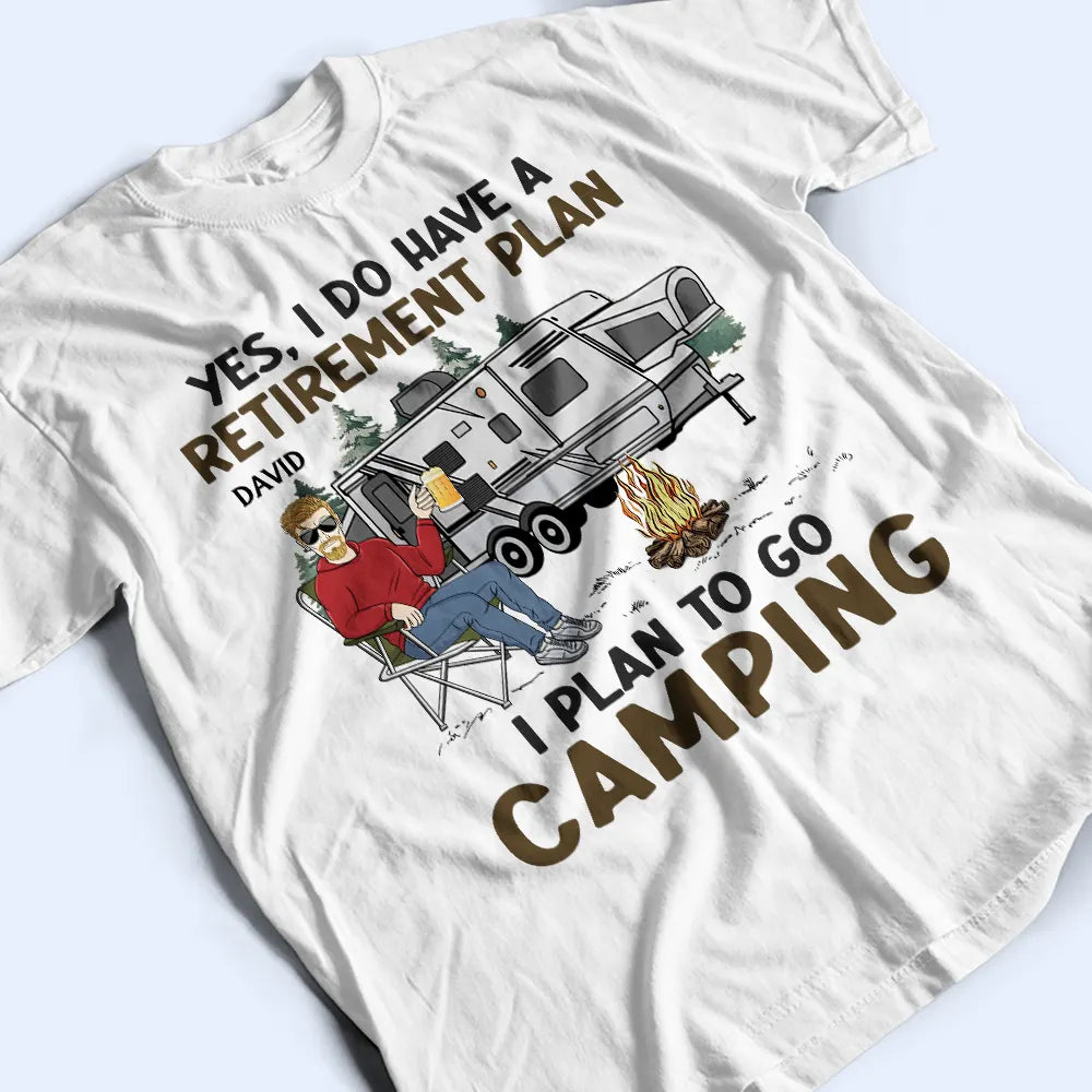I Do Have A Retirement Plan Camping - Personalized T Shirt