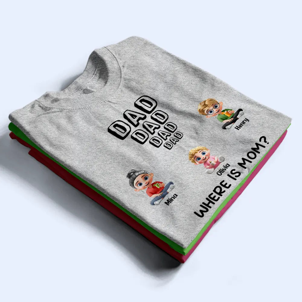 Dad Knows Where Mom Is - Personalized T Shirt