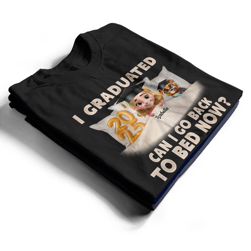I Graduated Can I Go Back To Bed Now - Personalized T Shirt