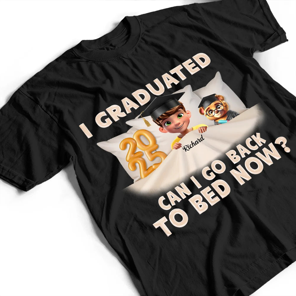 I Graduated Can I Go Back To Bed Now - Personalized T Shirt