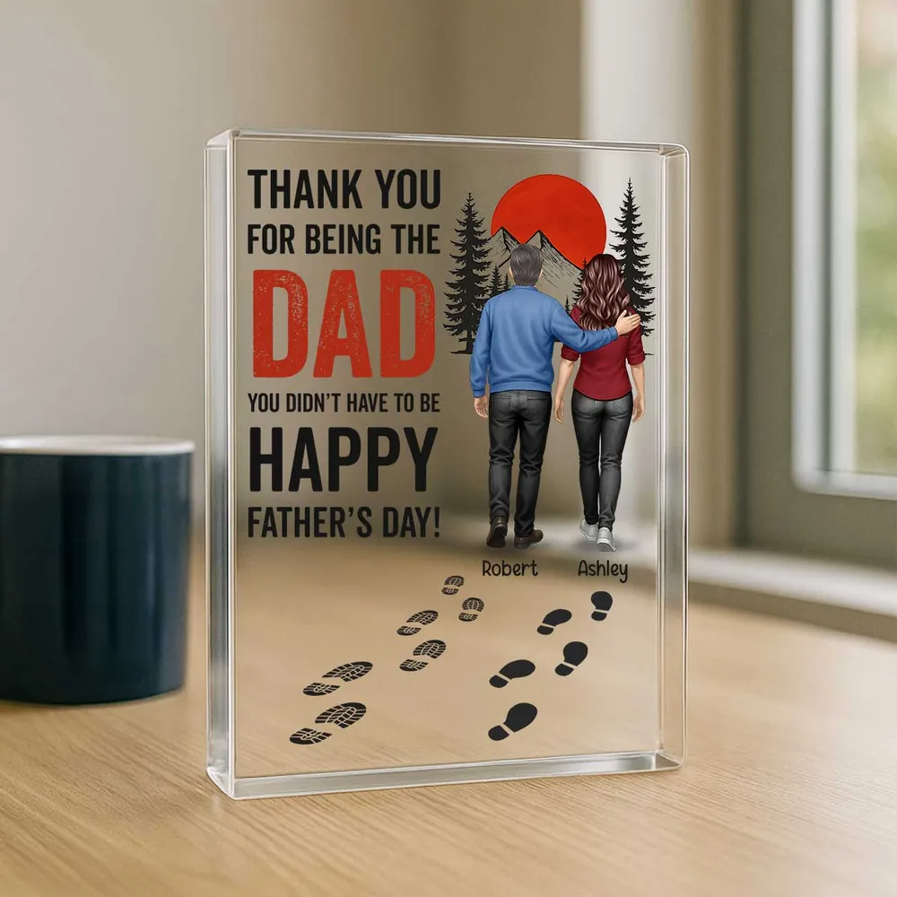 Thank You for being the Dad You Didn't Have to be Personalized Acrylic Block Plaque, Father's Day Gift for Bonus Dad, Step Dad