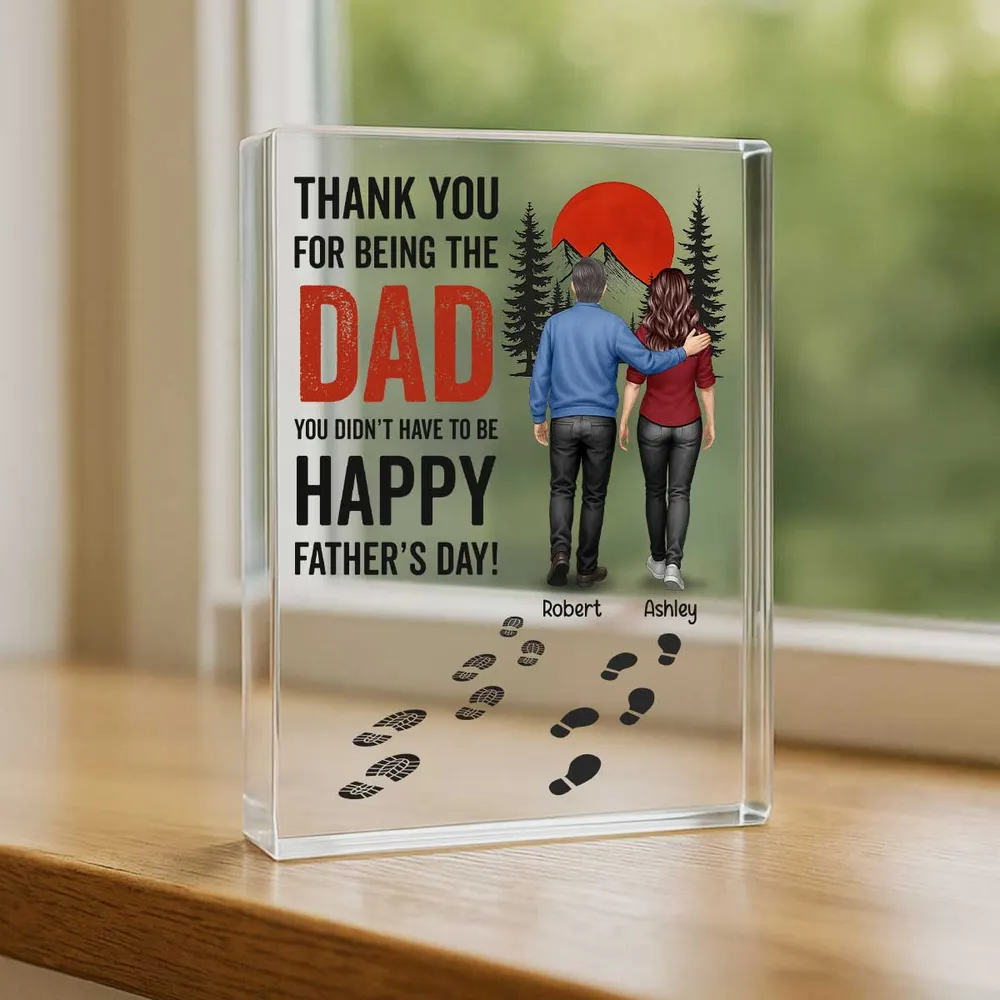 Thank You for being the Dad You Didn't Have to be Personalized Acrylic Block Plaque, Father's Day Gift for Bonus Dad, Step Dad