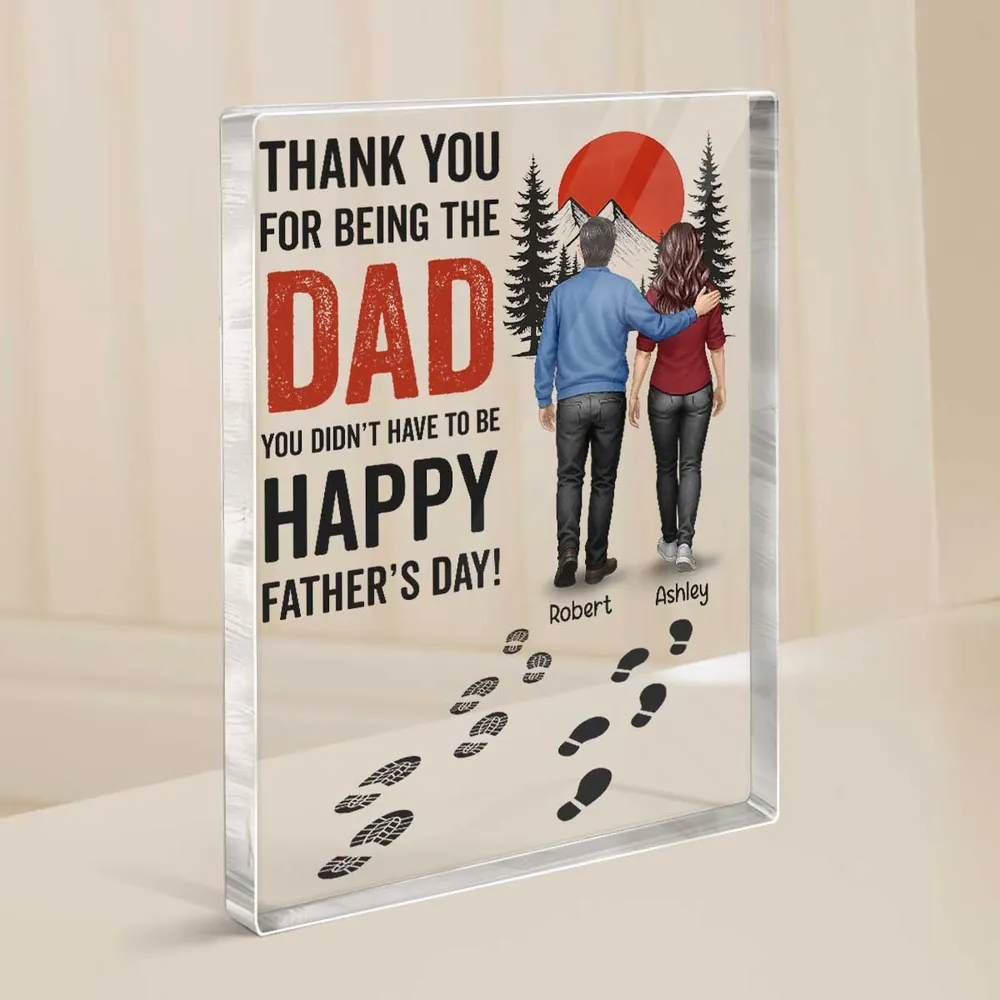 Thank You for being the Dad You Didn't Have to be Personalized Acrylic Block Plaque, Father's Day Gift for Bonus Dad, Step Dad