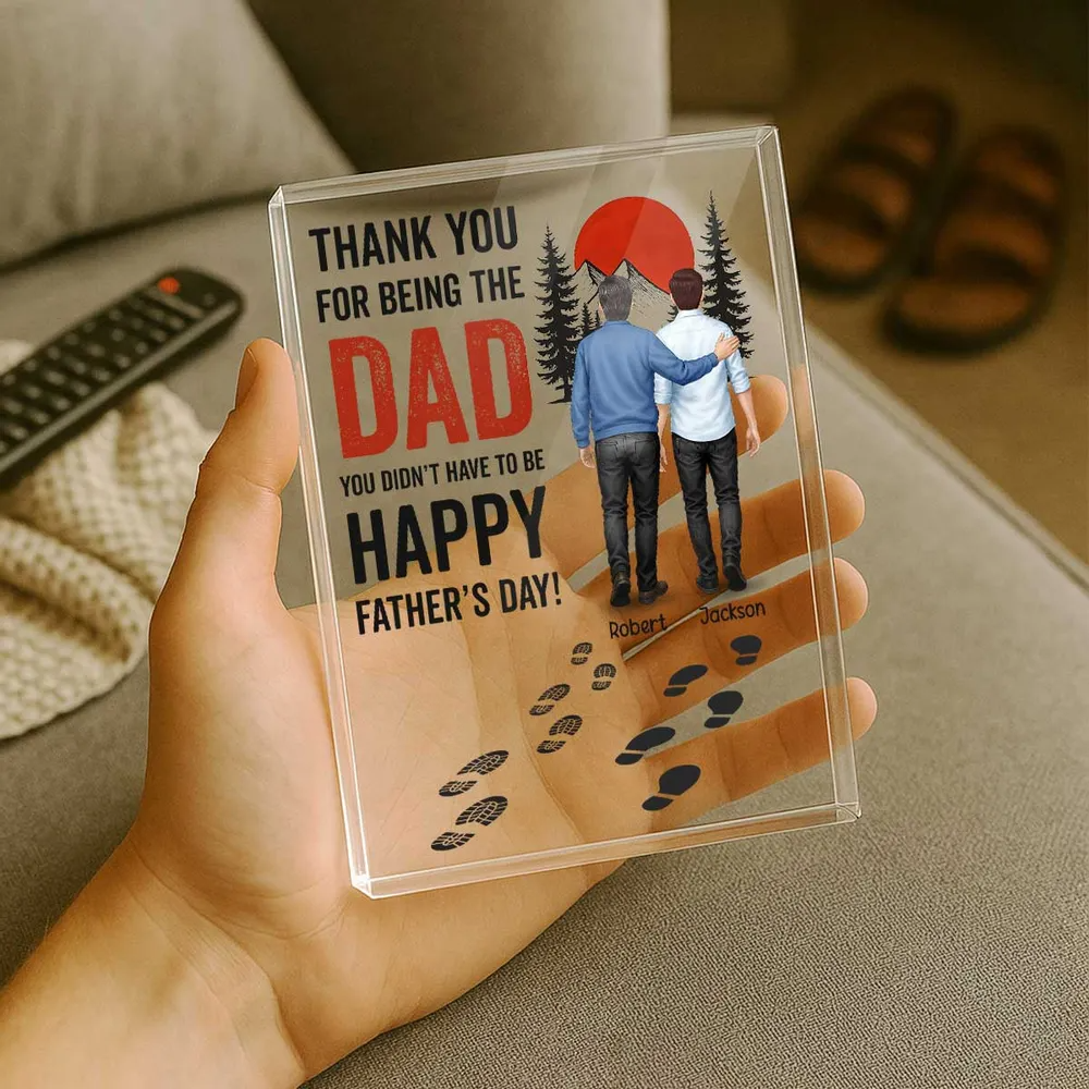 Thank You for being the Dad You Didn't Have to be Personalized Acrylic Block Plaque, Father's Day Gift for Bonus Dad, Step Dad
