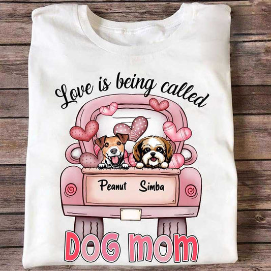 Love Is Being Called Dog Mom Personalized Shirt