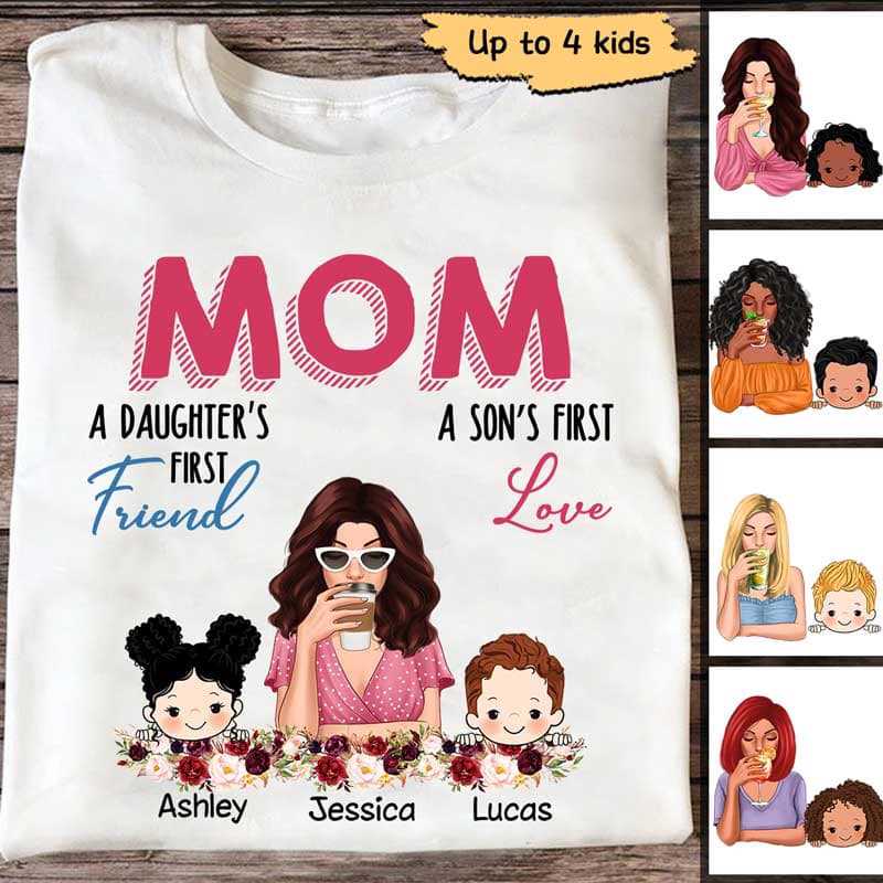 Mom Daughter 1st Friend Son 1st Love Beautiful Woman Personalized Shirt