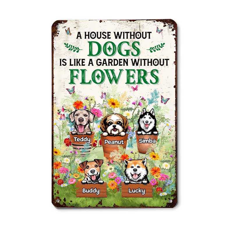 A House Without Dogs A Garden Without Flowers Personalized Metal Sign