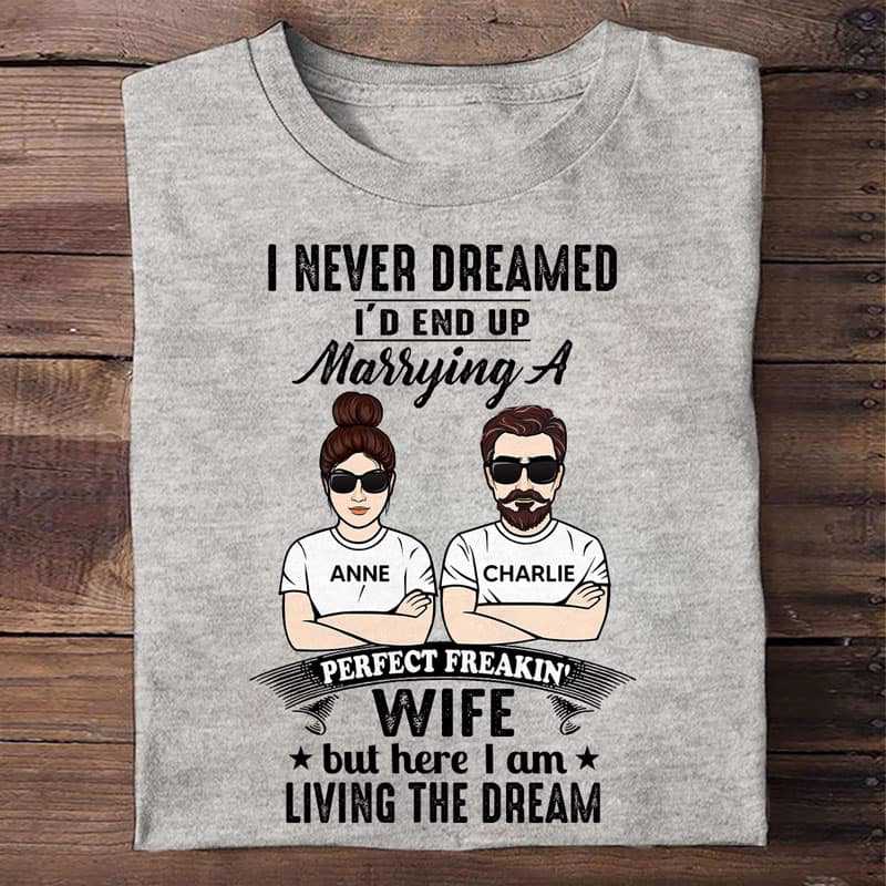 Never Dreamed Marrying Perfect Wife Personalized Shirt