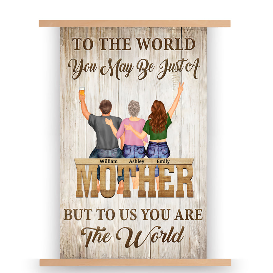 To The World You May Be Just Mother - Gift For Mom - Personalized Scroll Painting (With Wooden Poster Hanger)
